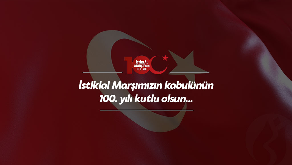 İstiklâl Marşımızın kabulünün 100.yılı