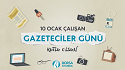 10 Ocak Çalışan Gazeteciler Günü kutlu olsun